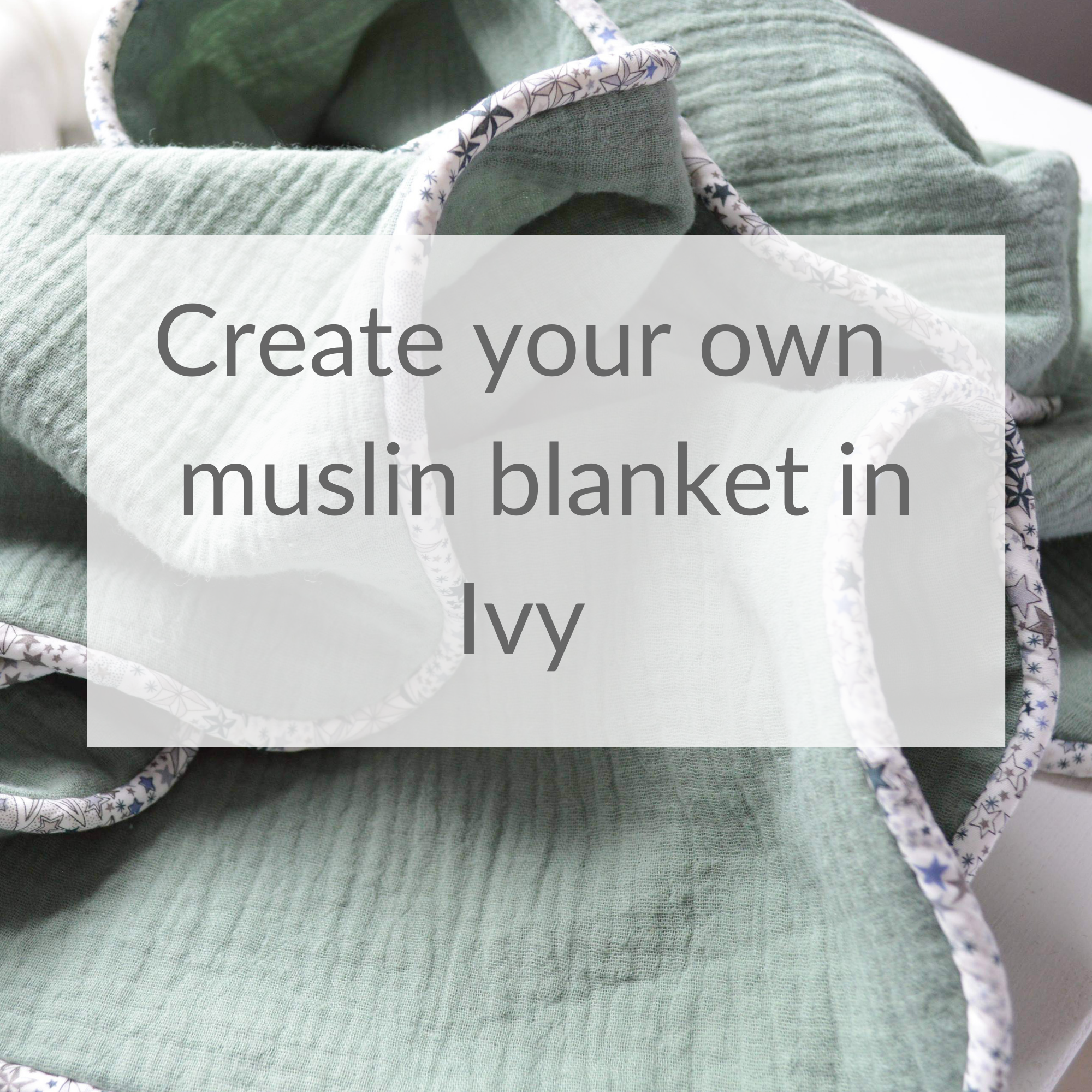 Create your own muslin blanket made with Liberty trim- Ivy